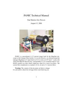 PANIC Technical Manual Paul Martini, Eric Persson August 12, 2004 PANIC is a near-infrared[removed]micron) imager built for the Magellan telescopes at the Carnegie Observatories. It is an all refractive, six element desig