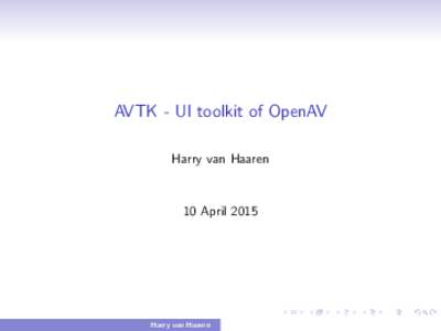 AVTK - UI toolkit of OpenAV Harry van Haaren 10 AprilHarry van Haaren