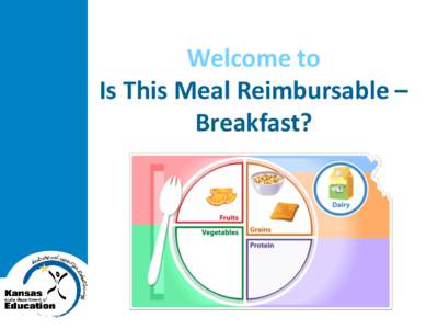 Welcome to Is This Meal Reimbursable – Breakfast? Objectives By the end of this quick train module, you will: