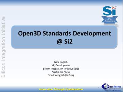 Open3D Standards Development @ Si2 Nick English VP, Development Silicon Integration Initiative (Si2) Austin, TX 78759