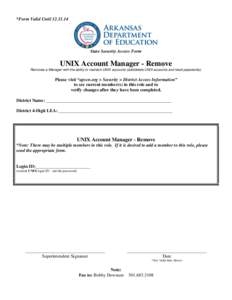 *Form Valid Until[removed]State Security Access Form UNIX Account Manager - Remove Removes a Manager with the ability to maintain UNIX accounts (add/delete UNIX accounts and reset passwords).