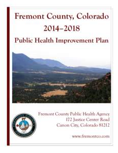 Fremont County, Colorado 2014–2018 Public Health Improvement Plan Fremont County Public Health Agency 172 Justice Center Road