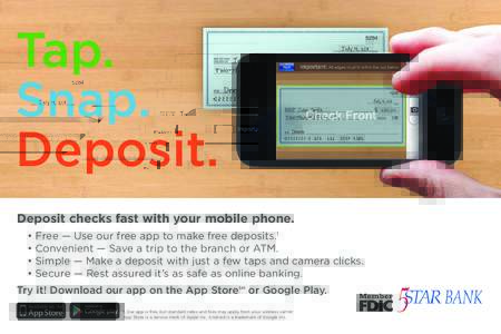 Tap. Snap. Deposit. Deposit checks fast with your mobile phone. • Free — Use our free app to make free deposits.1 • Convenient — Save a trip to the branch or ATM.