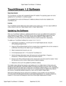 Digital Rapids TouchStream 1.2 Software  TouchStream 1.2 Software Operating System The TouchStream unit ships with embedded Windows XP installed. The operating system will not be updated by the TouchStream 1.2 software u