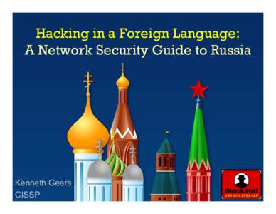 Hacking in a Foreign Language: A Network Security Guide to Russia Kenneth Geers CISSP