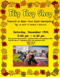 Improve or learn your back handspring! Sign up early to receive a discount. Saturday, November 15th 5:00 pm — 6:30 pm Pay by the Friday before - members $20, non members $25