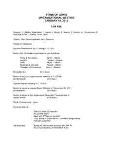 TOWN OF LEWIS ORGANIZATIONAL MEETING JANUARY 10, 2012 7:00 P.M. Present: D. Blades, Supervisor; C. Martin, J. Monty, R. Sweatt, S. Denton, Jr., Councilmen; E. Hutchins, DPW; J. Pierce, Town Clerk