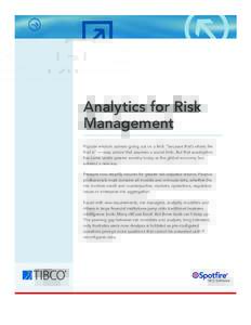Analytics for Risk Management Popular wisdom advises going out on a limb “because that’s where the fruit is” — easy advice that assumes a sound limb. But that assumption has come under greater scrutiny today as t