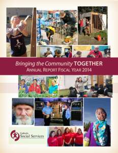 Bringing the Community TOGETHER Annual Report Fiscal Year 2014 Catholic  Social Services