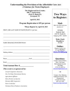 Understanding the Provisions of the Affordable Care Act: A Seminar for Farm Employers The Maplewood Inn & Suites 400 7th North Street (Exit 25, Route 81) Liverpool, NY