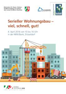 Serieller Wohnungsbau – viel, schnell, gut! 4. April 2016 von 10 bis 16 Uhr in der NRW.Bank, Düsseldorf  Programm: Serieller Wohnungsbau – viel, schnell, gut!
