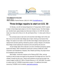 FOR IMMEDIATE RELEASE July 22, 2014 News contact: Priscilla Petersen, ([removed]; [removed] Three bridge repairs to start on U.S. 59 On Monday, July 28, the Kansas Department of Transportation (KDOT) expect