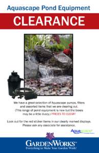 Aquascape Pond Equipment  CLEARANCE We have a great selection of Aquascape pumps, filters and assorted items that we are clearing out.