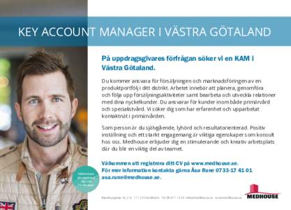 KEY ACCOUNT MANAGER I VÄSTRA GÖTALAND På uppdragsgivares förfrågan söker vi en KAM i Västra Götaland. Du kommer ansvara för försäljningen och marknadsföringen av en produktportfölj i ditt distrikt. Arbetet i