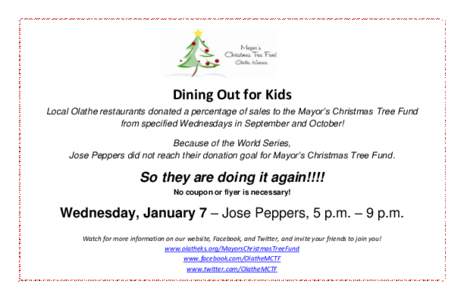 Dining Out for Kids Local Olathe restaurants donated a percentage of sales to the Mayor’s Christmas Tree Fund from specified Wednesdays in September and October! Because of the World Series, Jose Peppers did not reach 