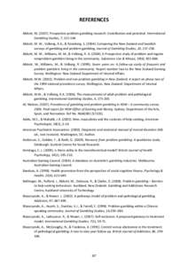 REFERENCES	
   Abbott,	
  M.	
  (2007).	
  Prospective	
  problem	
  gambling	
  research:	
  Contribution	
  and	
  potential.	
  International	
   Gambling	
  Studies,	
  7,	
  123-­‐144.	
   Abbott,