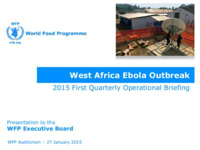 West Africa Ebola Outbreak 2015 First Quarterly Operational Briefing Presentation to the  WFP Executive Board