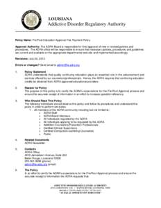 LOUISIANA  Addictive Disorder Regulatory Authority _____________________________________________________ Policy Name: Pre/Post Education Approval Fee Payment Policy Approval Authority: The ADRA Board is responsible for f