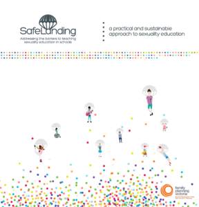 SafeLanding Addressing the barriers to teaching sexuality education in schools Promoting sexual health and wellbeing through education  What is SafeLanding?