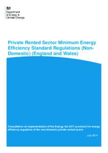 Private Rented Sector Minimum Energy Efficiency Standard Regulations (NonDomestic) (England and Wales) Consultation on implementation of the Energy Act 2011 provision for energy efficiency regulation of the non-domestic 