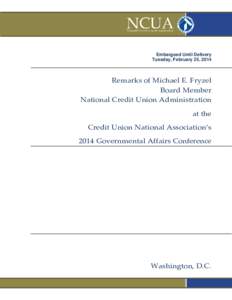 Embargoed Until Delivery Tuesday, February 25, 2014 Remarks of Michael E. Fryzel Board Member National Credit Union Administration