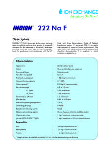 222 Na F Description INDION 222 NaF is a strongly acidic cation exchange resin containing sulphonic acid groups. It is specially designed for the treatment of foodstuffs, beverages, portable water and water used in the p