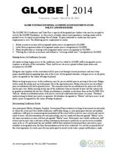 Vancouver, Canada • March 26-28, 2014 GLOBE FOUNDATION MEDIA ACCREDITATION/DOCUMENTATION: POLICY AND PROCEDURE The GLOBE 2014 Conference and Trade Fair is open to all designated pass holders who must be accepted as suc