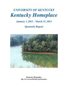 UNIVERSITY OF KENTUCKY  Kentucky Homeplace January 1, 2013 – March 31, 2013 Quarterly Report