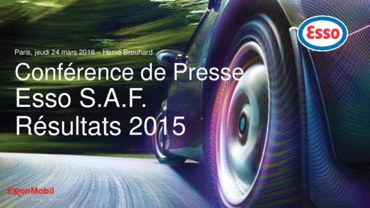 Paris, jeudi 24 mars 2016 – Hervé Brouhard  Conférence de Presse Esso S.A.F. Résultats 2015