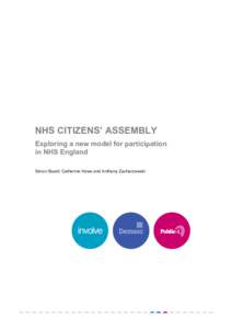 NHS CITIZENS’ ASSEMBLY Exploring a new model for participation in NHS England Simon Burall, Catherine Howe and Anthony Zacharzewski  There is an ongoing conversation, instigated by NHS England but actually much