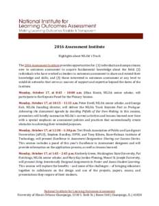 2016 Assessment Institute Highlights about NILOA’s Track The 2016 Assessment Institute provides opportunities for: (1) individuals and campus teams new to outcomes assessment to acquire fundamental knowledge about the 