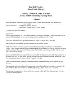 Board of Trustees Ilsley Public Library Tuesday, March 19, 2013, 6:30 p.m. Jessica Swift Community Meeting Room Minutes Board members in attendance: David Andrews, Maria Graham, Rebekah Irwin, and member-elect