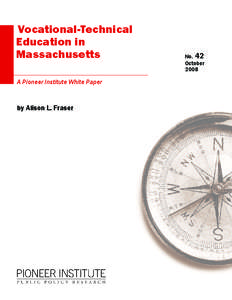 Vocational-Technical Education in Massachusetts A Pioneer Institute White Paper  by Alison L. Fraser