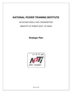 NATIONAL POWER TRAINING INSTITUTE AN ISO 9001:2000 & 14001 ORGANIZATION (MINISTRY OF POWER, GOVT. OF INDIA) Strategic Plan
