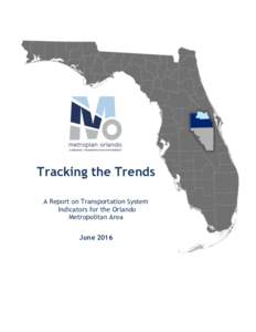 Tracking the Trends A Report on Transportation System Indicators for the Orlando Metropolitan Area June 2016