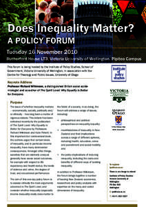 Does Inequality Matter? a policy forum Tuesday 16 November 2010 Rutherford House LT3, Victoria University of Wellington, Pipitea Campus This forum is being hosted by the Institute of Policy Studies, School of Government,