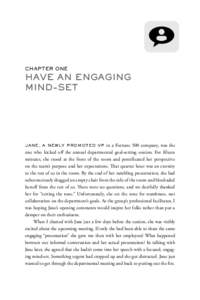 Chapter One  Have an Engaging Mind-set  Jane, a newly promoted VP in a Fortune 500 company, was the