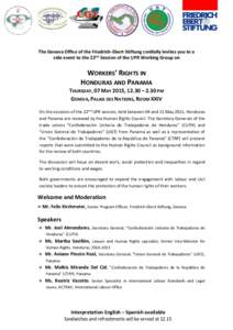 The Geneva Office of the Friedrich-Ebert-Stiftung cordially invites you to a side event to the 22nd Session of the UPR Working Group on WORKERS’ RIGHTS IN HONDURAS AND PANAMA THURSDAY, 07 MAY 2015, 12.30 – 2.30 PM