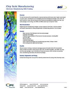 Chip Scale Manufacturing Electronics Manufacturing Skills Training Overview To meet the demand for smaller footprints, improved electrical performance and/or higher input/output in a given space, manufacturers are invest
