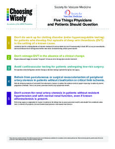 Society for Vascular Medicine  Five Things Physicians and Patients Should Question Don’t do work up for clotting disorder (order hypercoagulable testing) for patients who develop first episode of deep vein thrombosis (