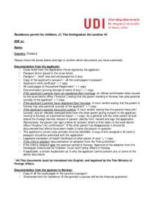 Residence permit for children, cf. The Immigration Act section 42 DUF nr: Name: Country: Thailand Please check the boxes below and sign to confirm which documents you have submitted. Documentation from the applicant: