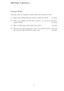 2004 Paper 3 Question 1  Computer Design TLBs and caches are examples of content-addressable memories (CAMs). (a) What is the principal difference between a CAM and a RAM?