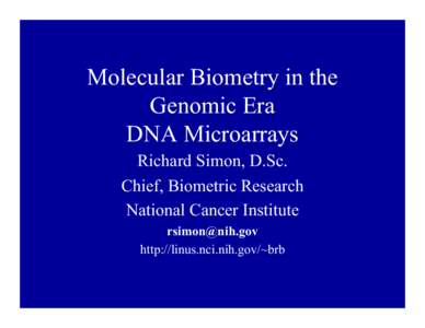 Molecular Biometry in the Genomic Era DNA Microarrays Richard Simon, D.Sc. Chief, Biometric Research National Cancer Institute