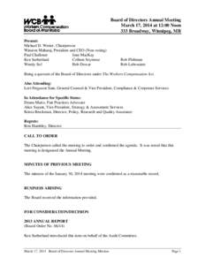 Board of Directors Annual Meeting March 17, 2014 at 12:00 Noon 333 Broadway, Winnipeg, MB Present: Michael D. Werier, Chairperson Winston Maharaj, President and CEO (Non-voting)