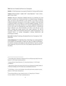 Title: Real-time Feedback and Electricity Consumption Subtitle: A Field Experiment Assessing the Potential for Savings and Persistence Authors: Sébastien Houde*, Annika Todd**, Anant Sudarshan***, June A. Flora+, and K.