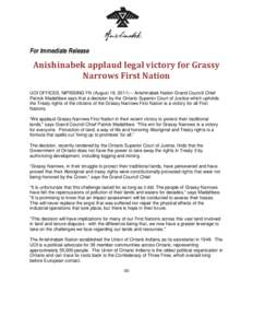 For Immediate Release  Anishinabek applaud legal victory for Grassy Narrows First Nation UOI OFFICES, NIPISSING FN (August 19, 2011) – Anishinabek Nation Grand Council Chief Patrick Madahbee says that a decision by the