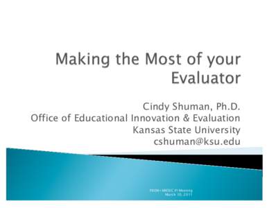 Cindy Shuman, Ph.D. Office of Educational Innovation & Evaluation Kansas State University [removed]  PREM+MRSEC PI Meeting