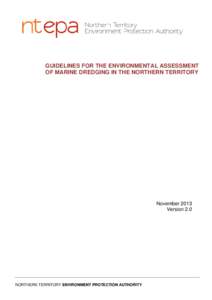 GUIDELINES FOR THE ENVIRONMENTAL ASSESSMENT OF MARINE DREDGING IN THE NORTHERN TERRITORY November 2013 Version 2.0