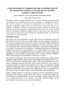 A FRAMEWORK TO UNDERSTAND THE CONTRIBUTION OF QUANTITATIVE LITERACY TO THE SOCIAL JUSTICE AGENDA: A PILOT STUDY Duncan Mhakure, Jacob Jaftha and Sheena Rughubar-Reddy University of Cape Town This paper reports on a pilot