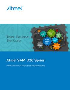 Atmel SAM D20 Series ARM Cortex-M0+ based Flash Microcontrollers The Atmel® SAM D20 ARM® Cortex®-M0+  ARM Cortex-M0+ Processor